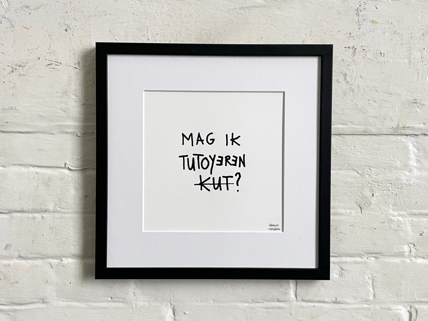 Limited Edt. Text Print – MAG IK TUTOYEREN KUT? By Frank Willems.